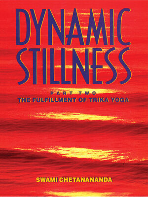 cover image of Dynamic Stillness Part Two: the Fulfillment of Trika Yoga